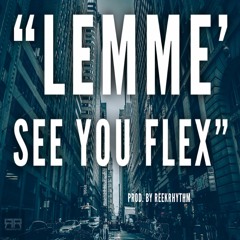 Lemme' See You Flex Prod. By ReekRhythm