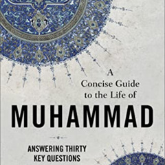 [Read] EBOOK 🖋️ A Concise Guide to the Life of Muhammad: Answering Thirty Key Questi