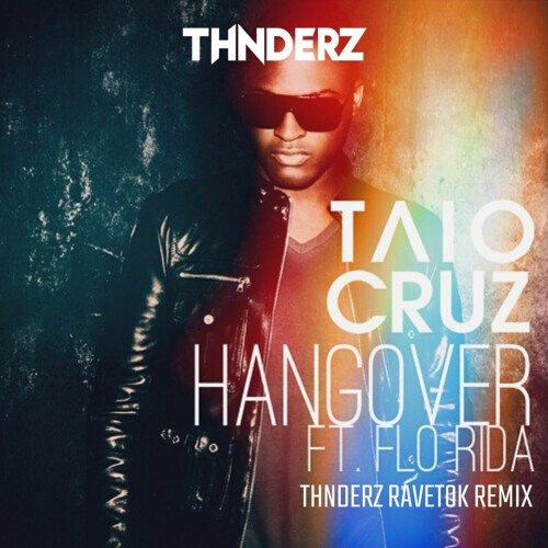 Stream TAIO CRUZ FEAT FLO RIDA - HANGOVER (THNDERZ RAVETOK REMIX) by  THNDERZ | Listen online for free on SoundCloud