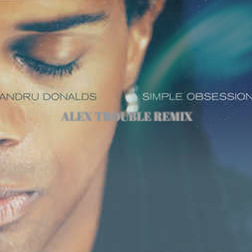 Andru Donalds - Simple Obsession (Alex Trouble Remix) *FREE DOWNLOAD*