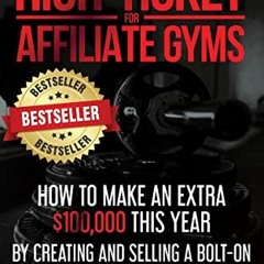 READ PDF EBOOK EPUB KINDLE High-Ticket For Affiliate Gyms: How To Make An Extra $100,