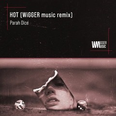 Parah Dice - Hot (WiGGER music remix)