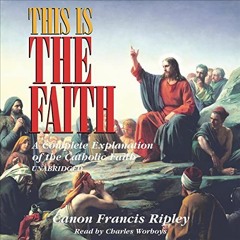 [PDF] ❤️ Read This Is the Faith: A Complete Explanation of the Catholic Faith by  Canon Francis