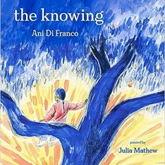 =$@R.E.A.D.S#% 📖 The Knowing by Ani DiFranco (Author),Julia Mathew (Illustrator)