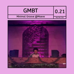 Minimal Groove Mix @Maeve - gmbt #0.21 (San Antonio, Texas) | 5/25/24