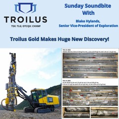 “Troilus Gold Makes Huge New Discovery” Great Insight from SVP Exploration Blake Hylands