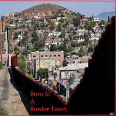 Born In A Border Town