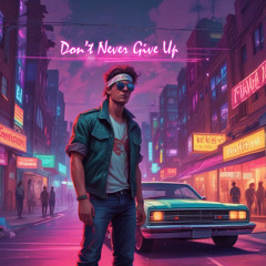 Don't Never Give Up