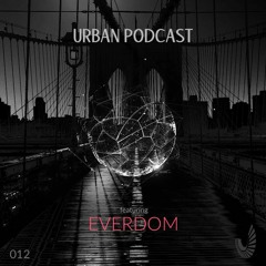 Urban Podcast 012 - Everdom