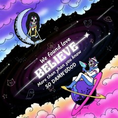 BELIEVE, We found love, SO DAMN GOOD - LEVEL UP, ALLEYCVT, Axwell <> Sebastian Ingrosso, Rihanna