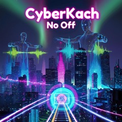 CyberKach - No Off [Dubstep]