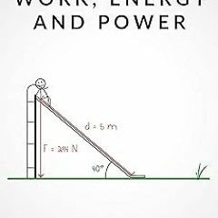 ? Work, Energy, and Power: An Introduction to Basic Energy Physics (Stick Figure Physics) BY: S