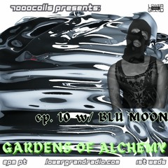 GARDENS OF ALCHEMY ep 10 w/BLU MOON