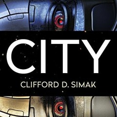 [Read] [EBOOK EPUB KINDLE PDF] City by  Clifford D. Simak &  David W. Wixon 💙