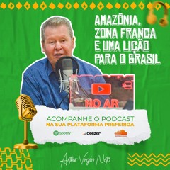 Amazônia, Zona Franca e uma lição para o Brasil