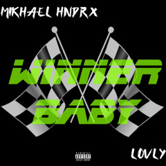 Mikhael Hndrx - Winner Baby ft. Lovly