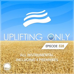 Uplifting Only 528 [All Instrumental] (March 23, 2023) {WORK IN PROGRESS}
