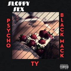 PSYCHO & TY & BLACK MACK-(SLOPPY SEX) PRODUCE BY ANOTHER1MIKEB
