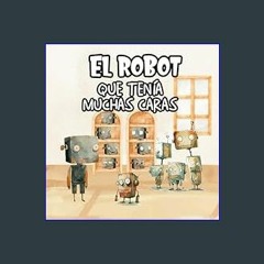 {pdf} ⚡ El Robot que tenía muchas Caras - Cuento Infantil Letra Mayúscula (Edición cuadrada): Cuen