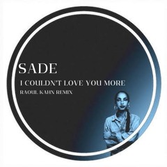 Sade - I Couldn't Love You More (Raoul Kahn Remix)