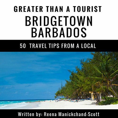 FREE KINDLE 📑 Greater Than a Tourist: Bridgetown, Barbados: 50 Travel Tips from a Lo