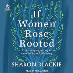 Free read✔ If Women Rose Rooted: A Life Changing Journey to Authenticity and Belonging