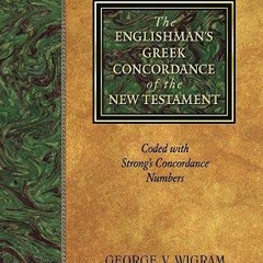 free PDF 💓 The Englishman’s Greek Concordance of the New Testament: Coded with Stron