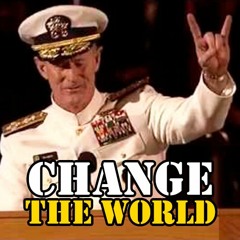 If You Want To Change The World Start, Off By Making Your Bed - Admiral William McRaven  MOTIVATION