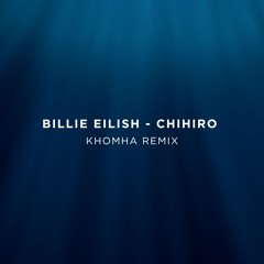 Billie Eilish - CHIHIRO (KhoMha Remix)