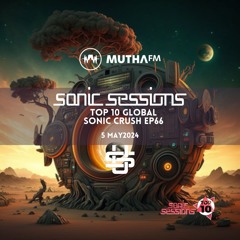 Sonic Crush Top 10 Global Desert, Organic and progressive_5 May 2024 on MuthaFM.com