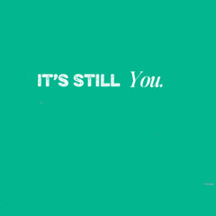 Its Still You.