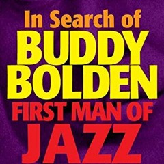 [ACCESS] EBOOK EPUB KINDLE PDF In Search of Buddy Bolden: First Man of Jazz by  Donald M. Marquis �