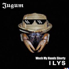 WASH MY HANDS SHORTY - The I.L.Y's COVER