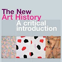 VIEW [EBOOK EPUB KINDLE PDF] The New Art History: A Critical Introduction by  Jonatha