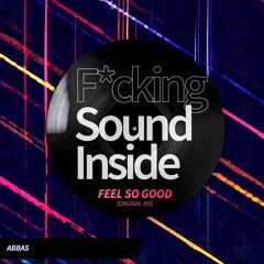 Abbas - Feel So Good (Original Mix) [FuckingSoundinside]