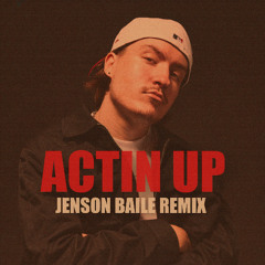 ACTIN UP (JENSON BAILE REMIX)