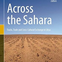get [PDF] Across the Sahara: Tracks, Trade and Cross-Cultural Exchange in Libya