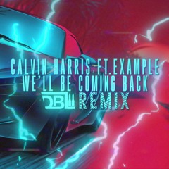 Calvin Harris Ft. Example - We'll Be Coming Back (DBL Remix)