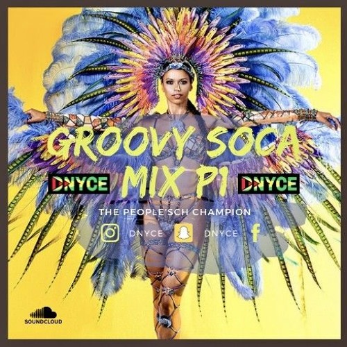 21 Groovy Soca Mix P1 By Dnyce The People S Champion