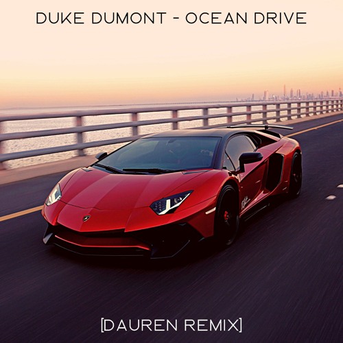 Stream Duke Dumont - Ocean Drive (Dauren Remix).mp3 by Dauren | Listen  online for free on SoundCloud