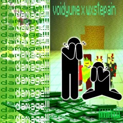 #damage!!! w/ wxstepain (wayza x erdo)