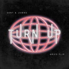 Gent & Jawns - Turn Up (Aries Flip)
