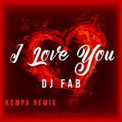 DJ FAB X DADJU X TAYC - I LOVE YOU ( Remix Kompa )