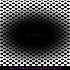 Ray Alexander - Consciousness (feat. Trish Mullin)