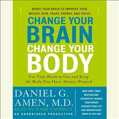 ~Read~[PDF] Change Your Brain, Change Your Body: Use Your Brain to Get and Keep the Body You Ha