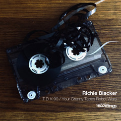 Richie Blacker - Your Granny Tapes Robot Wars {Original Mix} Stripped Recordings]