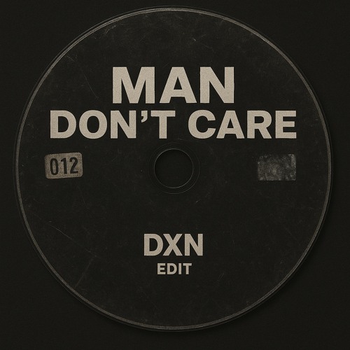 Man don’t care DXN edit