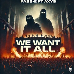 Pass-E Ft. Axys - We Want It All (Radio Edit)