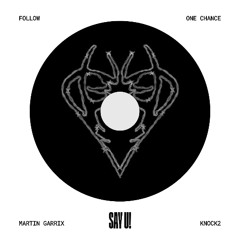 ONE CHANCE X FOLLOW (SAY U! EDIT) (EXTENDED INTRO) (NITEHARTS REMAKE) (KNOCK2 X MARTIN GARRIX)