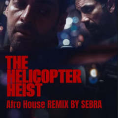 The Helicopter Heist, Helikopter Rånet - (SEBRA Remix) [AFRO HOUSE 2025]